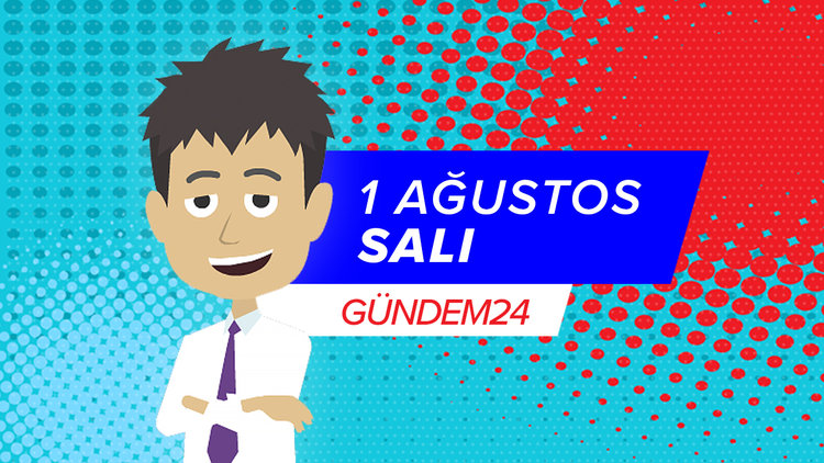 1 Ağustos günü yaşananlar Gündem24'te!