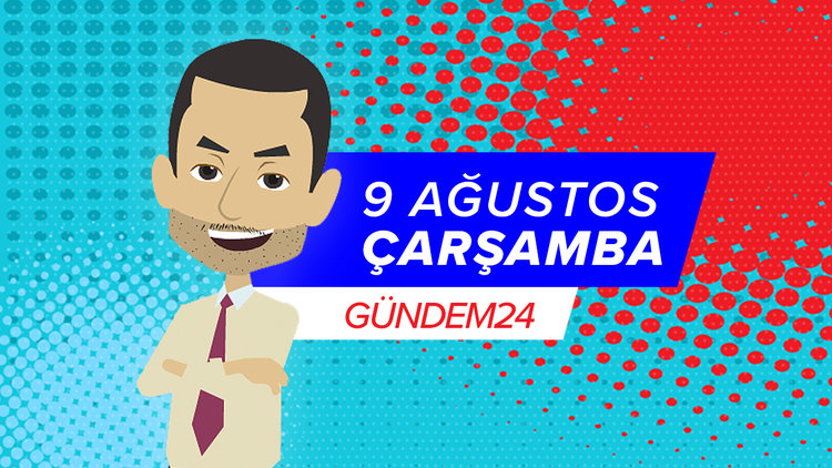 9 Ağustos günü yaşananlar Gündem24'te!
