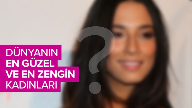 Dünyanın en güzel ve en zengin 15 kadını