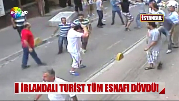 İrlandalı turist tüm esnafı dövdü!