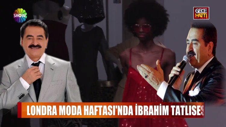 Londra Moda Haftasında İbrahim Tatlıses