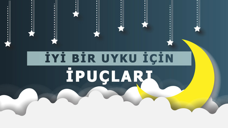 İyi bir uyku için ipuçları