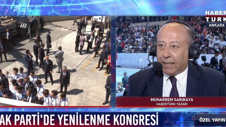 Habertürk Yazarı Muharrem Sarıkaya: Siyasetin yapılanmasında teşkilat bir ağ olacak