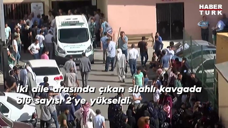 İki aile arasında çıkan silahlı kavgada ölü sayısı 2'ye yükseldi