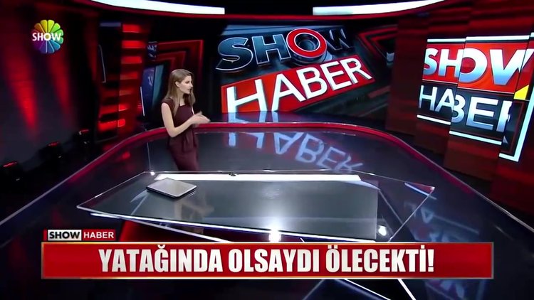 Yatağında olsaydı ölecekti!