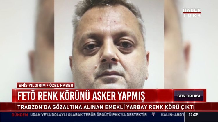 FETÖ renk körünü asker yapmış: Trabzon'da gözaltına alınan emekli Yarbay renk körü çıktı