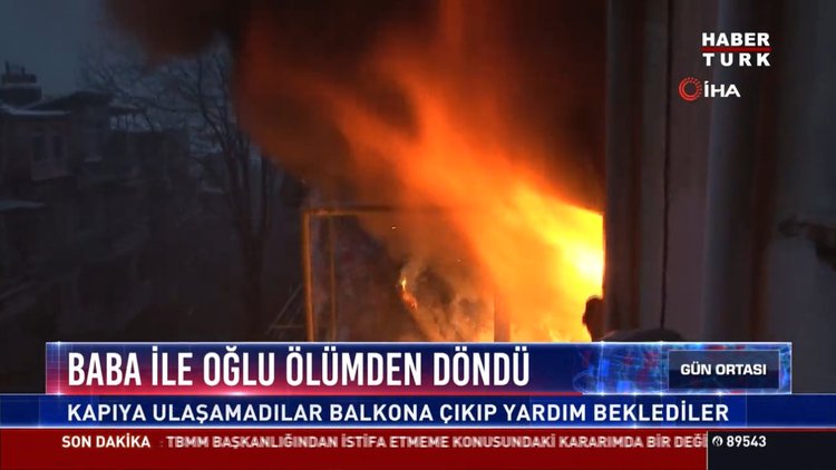 Baba ile Oğul ölümden döndü: Kapıya ulaşamadılar balkona çıkıp yardım beklediler