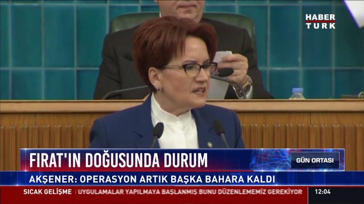 Fırat'ın doğusunda son durum: Akşener: Operasyon artık başka bahara kaldı