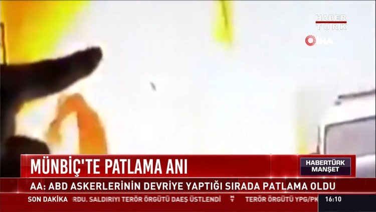 Münbiç'te patlama anı: AA: ABD askerlerinin devriye yaptığı sırada patlama oldu