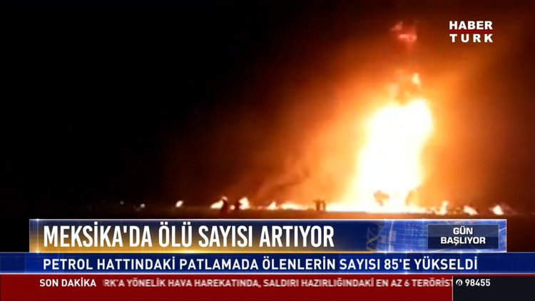 Meksika'da ölü sayısı artıyor: Petrol hattındaki ölenlerin sayısı 85'e yükseldi