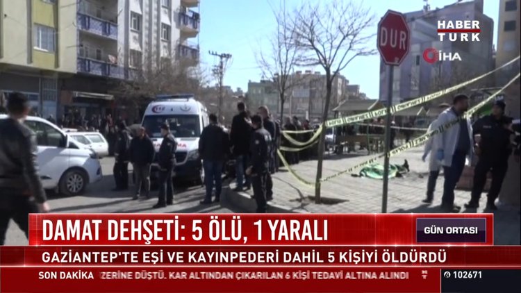 Damat dehşeti 5 ölü, 1 yaralı: Gaziantep'te eşi ve kayınpederi dahil 5 kişiyi öldürdü