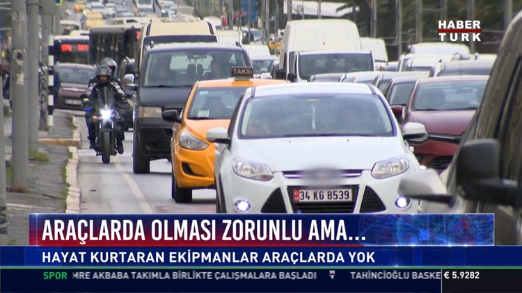 Araçlarda olması zorunlu ama...: Hayat kurtaran ekipmanlar araçlarda yok