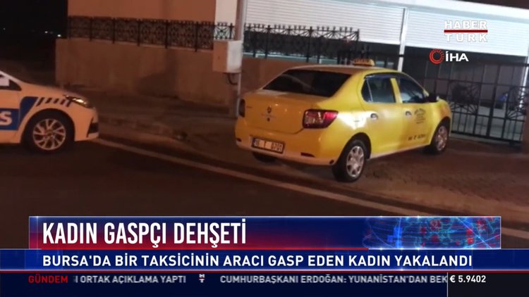 Kadın gaspçı dehşeti: Bursa'da bir taksicinin aracını gasp eden kadın yakalandı