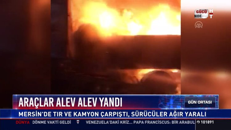 Araçlar alev alev yandı: Mersin'de tır ve kamyon çarpıştı, sürücüler ağır yaralı