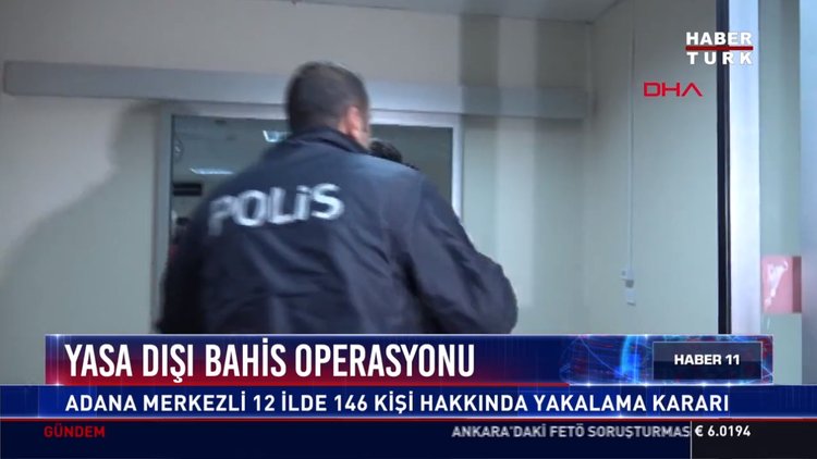 Yasa dışı bahis operasyonu: Adana Merkezli 12 ilde 146 kişi hakkında yakalama kararı