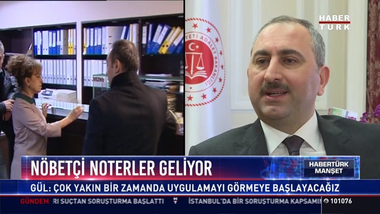 Nöbetçi noterler geliyor: Gül: Çok yakın bir zamanda uygulamayı görmeye başlayacağız