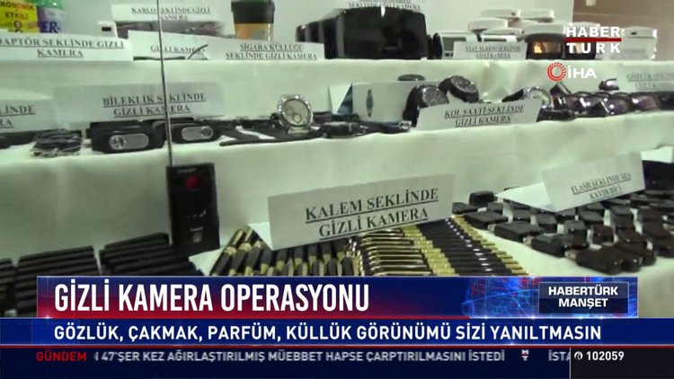 Gizli kamera operasyonu: Gözlük, çakmak, parfüm, küllük görünümü sizi yanıltmasın