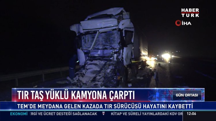 Tır taş yüklü kamyona çarptı: Tem'de meydana gelen kazada tır sürücüsü hayatını kaybetti