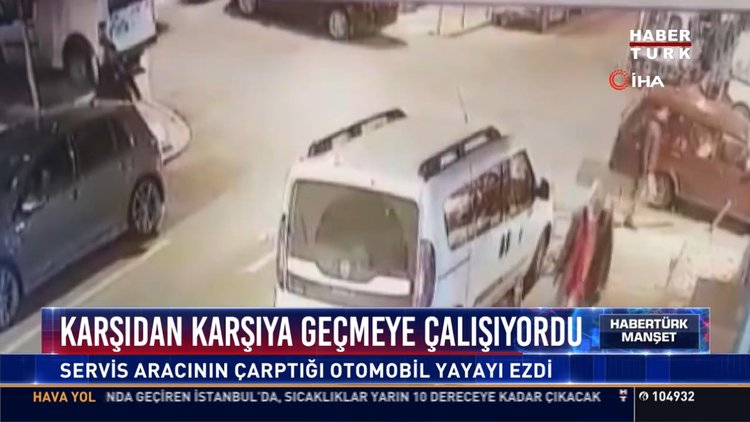 Karşıdan karşıya geçmeye çalışıyordu: Servis aracının çarptığı otomobil yayayı ezdi