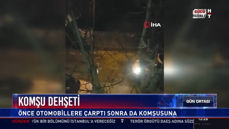 Komşu dehşeti: Önce otomobillere çarptı sonra da komşusuna