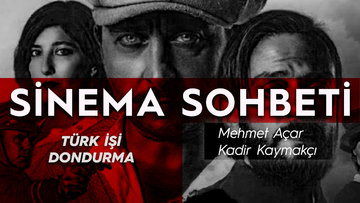 Mehmet Açar ve Kadir Kaymakçı ile 'Türk İşi Dondurma' filmi üzerine keyifli bir inceleme