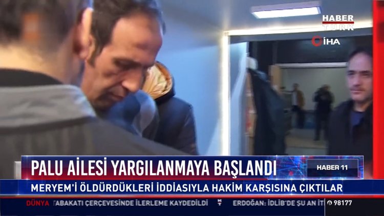 Palu ailesi yargılanmaya başlandı: Meryem'i öldürdükleri iddiasıyla hakim karşısına çıktılar