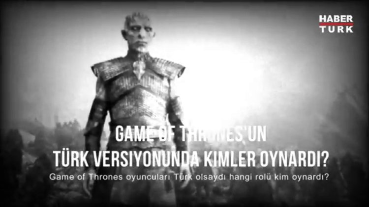 Game of Thrones'un Türk versiyonunda kimler oynardı?