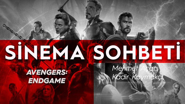 Mehmet Açar ve Kadir Kaymakçı ile 'Avengers: Endgame' filmi üzerine ilk yorum