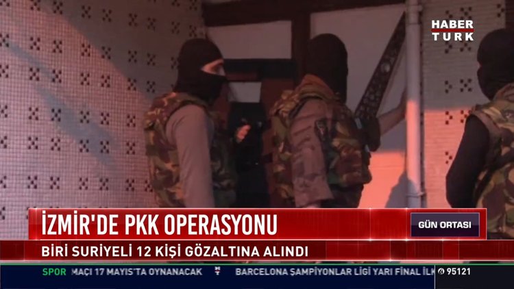 İzmir'de PKK oprasyonu: Biri Suriyeli 12 kişi gözaltına alındı