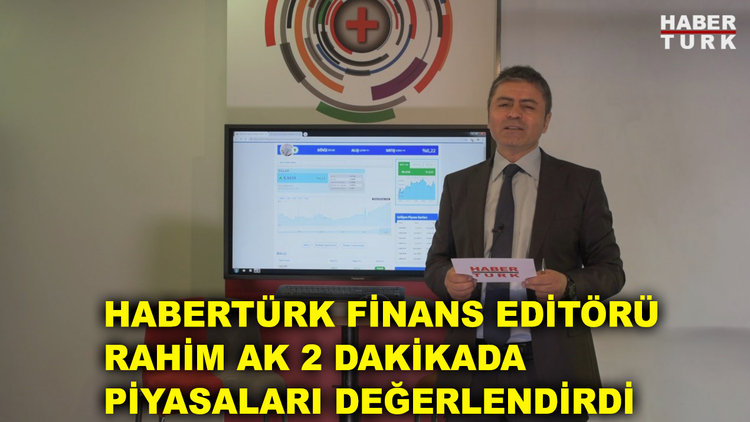 Rahim Ak ile piyasalardaki son duruma bakış