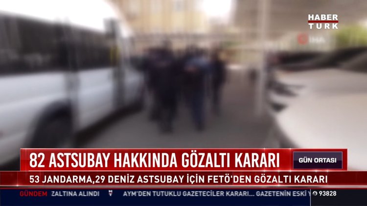 82 Astsubay hakkında gözlatı kararı