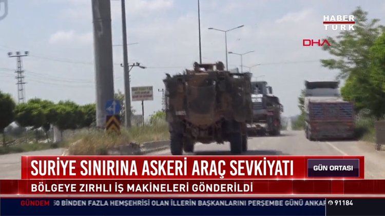 Suriye sınırına askeri araç: Bölgeye zırhlı iş makineleri gönderildi