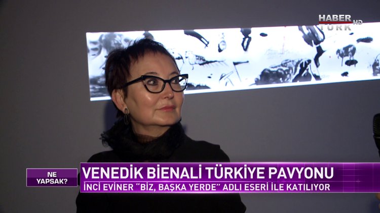 Ne Yapsak - 15 Mayıs 2019 (&quot;Venedik Bienali&quot;, &quot;Biz, Başka Yerde&quot;)