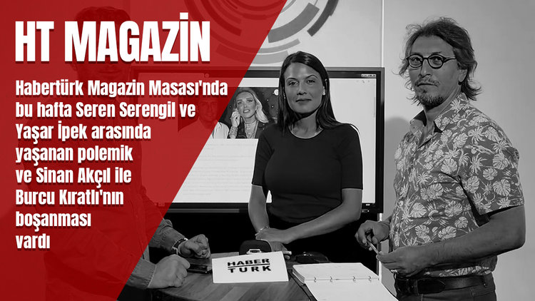 HT MAGAZİN | Seren Serengil ve Yaşar İpek polemiği