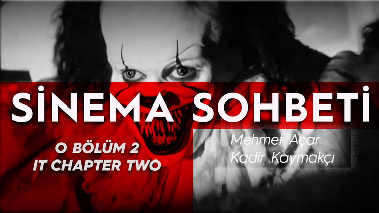O Bölüm 2 (It Chapter Two) filmi üzerine Mehmet Açar ve Kadir Kaymakçı'dan keyifli bir sohbet