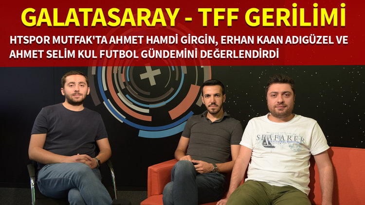 HTSPOR MUTFAK - Galatasaray - TFF gerilimi