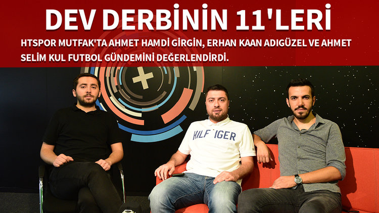HTSPOR Mutfak | Dev derbinin 11'leri