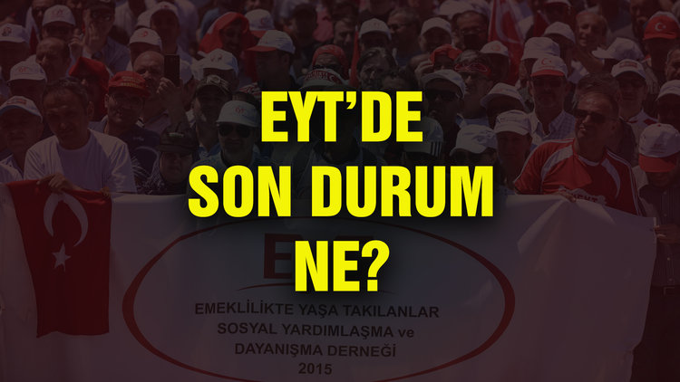 Son dakika: EYT son durum! EYT yasası çıkıyor mu? İşte EYT ile ilgili gelişmeler