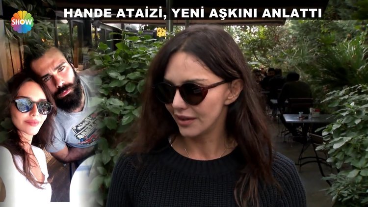 Hande Ataizi, yeni aşkını anlattı
