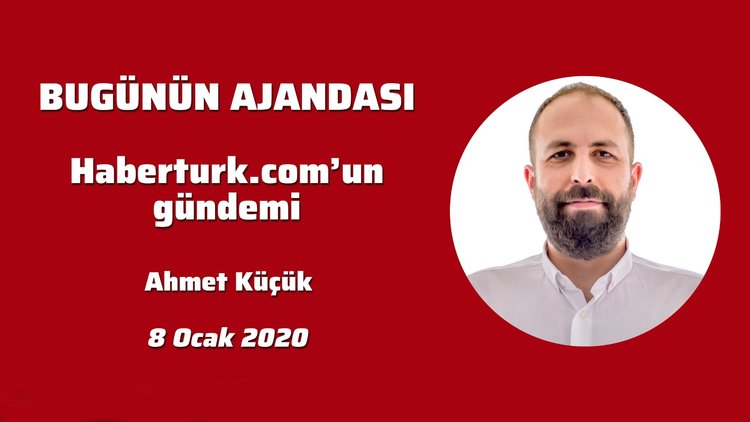 Bugünün Ajandası! Haberturk.com'un gündemi (8 Ocak 2020)
