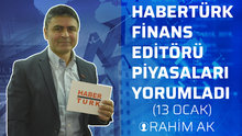 Habertürk Finans Editörü Rahim Ak, piyasaları yorumladı. (13 Ocak)
