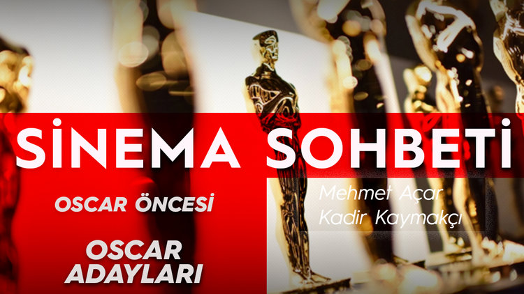 Mehmet Açar ve Kadir Kaymakçı'dan Oscar adayları üzerine keyifli bir sohbet