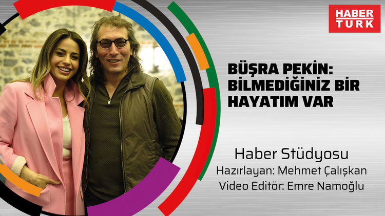 Büşra Pekin: Bilmediğiniz bir hayatım var