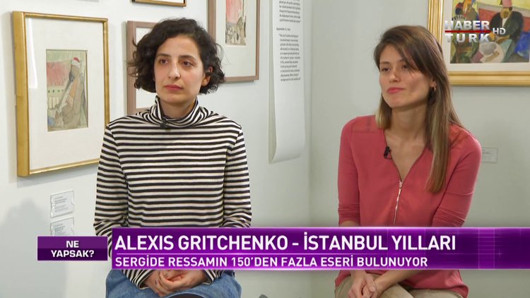 Ne Yapsak - 19 Şubat 2020 (Ukraynalı ressam Alexis Gritchenko’nun &quot;İstanbul Yılları&quot; sergisi)