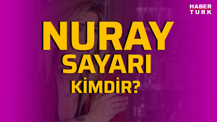 Nuray Sayarı kimdir? Nuray Sayarı hayatı