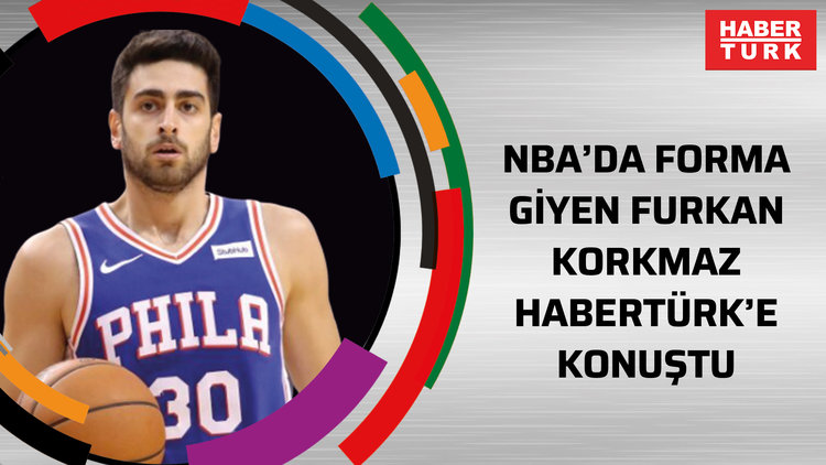 NBA'de Philadelphia 76ers forması giyen Furkan Korkmaz Habertürk'e konuştu