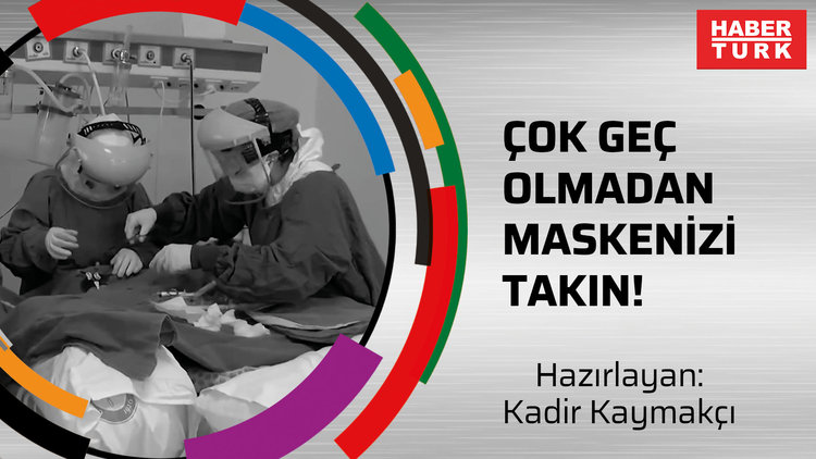 ÇOK GEÇ OLMADAN MASKENİZİ TAKIN!