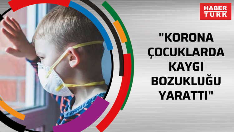 "Korona çocuklarda kaygı bozukluğu yarattı"