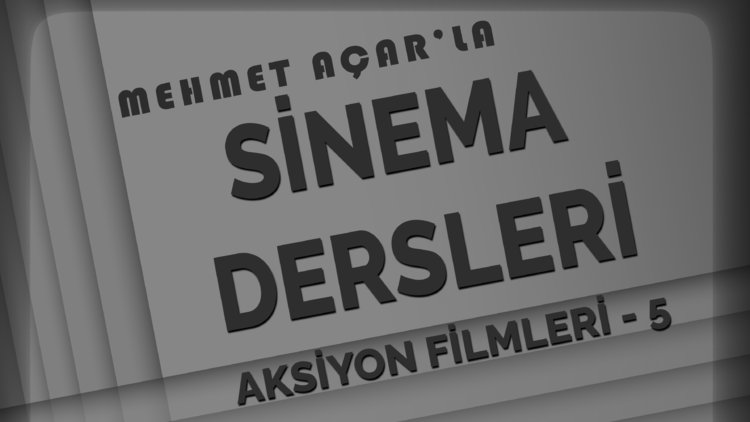 Mehmet Açar'la Sinema Dersleri: Aksiyon Filmleri - 5