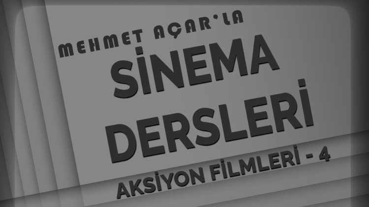 Mehmet Açar'la Sinema Dersleri: Aksiyon Filmleri - 4